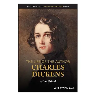 Life of the Author: Charles Dickens - Orford, Pete (University of Buckingham a Charles Dickens 