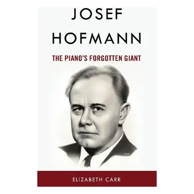 Josef Hofmann - Carr, Elizabeth