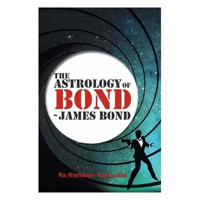 Astrology of Bond - James Bond - Raghudas, Ra Rishikavi