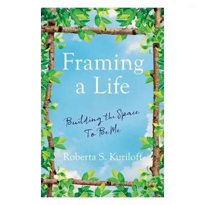 Framing a Life - Kuriloff, Roberta S.