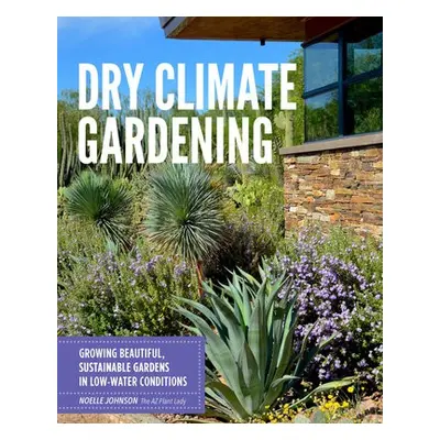 Dry Climate Gardening - Johnson, Noelle