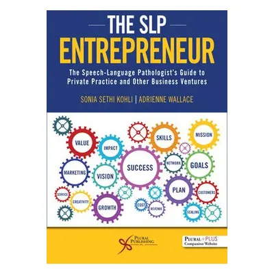 SLP Entrepreneur: The Speech-Language Pathologist's Guide to Private Practice and Other Business