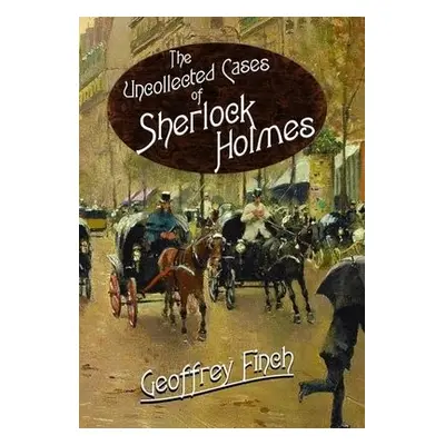 Uncollected Cases of Sherlock Holmes - Finch, Geoff