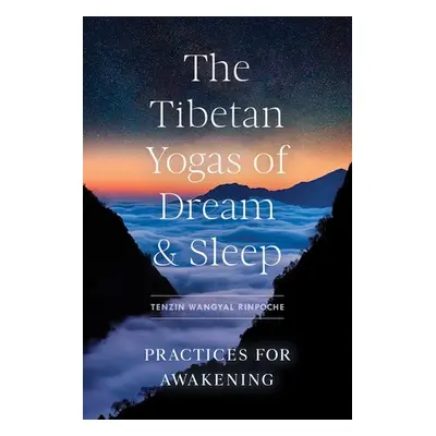 Tibetan Yogas of Dream and Sleep - Rinpoche, Tenzin Wangyal