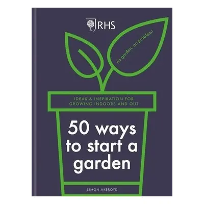 RHS 50 Ways to Start a Garden - Akeroyd, Simon