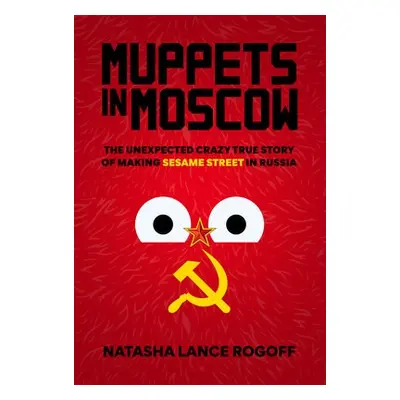 Muppets in Moscow - Rogoff, Natasha Lance