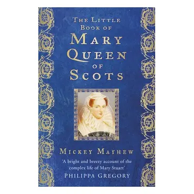 Little Book of Mary Queen of Scots - Mayhew, Mickey