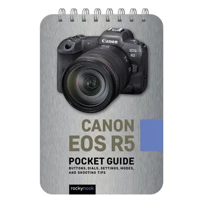 Canon EOS R5: Pocket Guide - Nook, Rocky