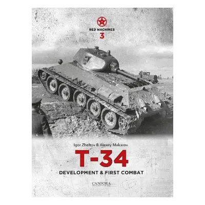 Red Machines 3: T-34 Development a First Combat - Zheltov, Igor