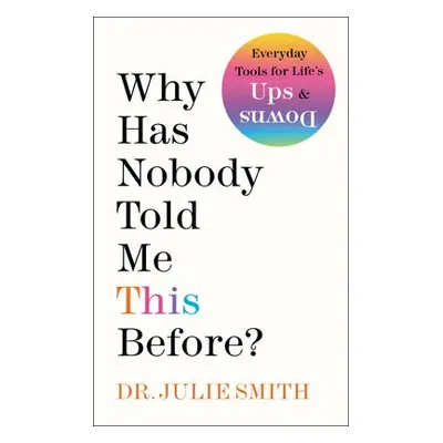 Why Has Nobody Told Me This Before? - Smith, Dr. Julie