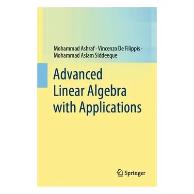 Advanced Linear Algebra with Applications - Ashraf, Mohammad a De Filippis, Vincenzo a Aslam Sid