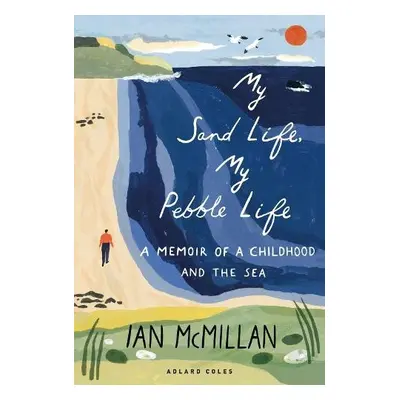 My Sand Life, My Pebble Life - McMillan, Ian