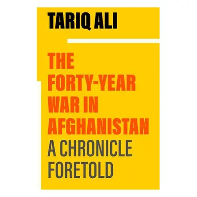 Forty-Year War in Afghanistan - Ali, Tariq