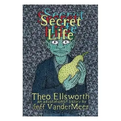 Secret Life - Ellsworth, Theo a VanderMeer, Jeff