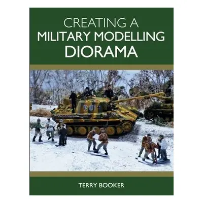 Creating a Military Modelling Diorama - Booker, Terry