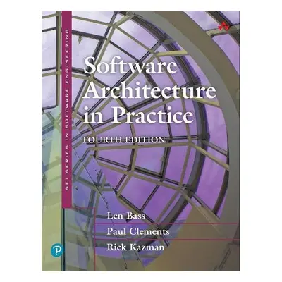 Software Architecture in Practice - Bass, Len a Clements, Paul a Kazman, Rick