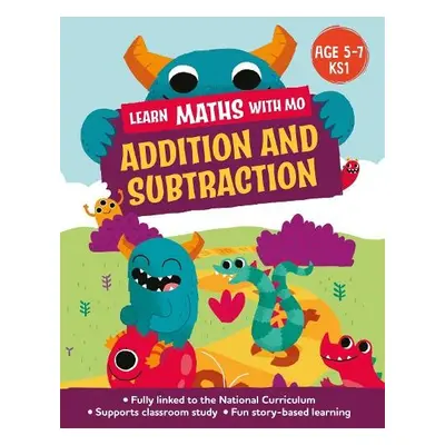 Learn Maths with Mo: Addition and Subtraction - Koll, Hilary a Mills, Steve