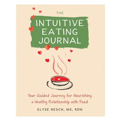 The Intuitive Eating Journal - Resch, Elyse