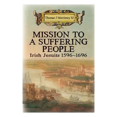 Mission to a Suffering People - Morrissey, Thomas J (SJ)