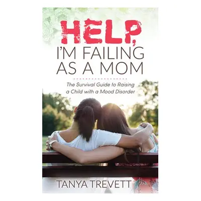 Help, I’m Failing as a Mom - Trevett, Tanya