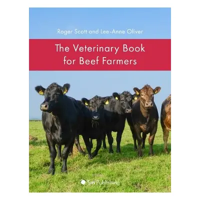 Veterinary Book for Beef Farmers - Scott, Roger a Oliver, Lee-Anne