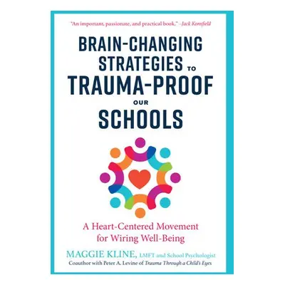 Brain-Changing Strategies to Trauma-Proof our Schools - Kline, Maggie