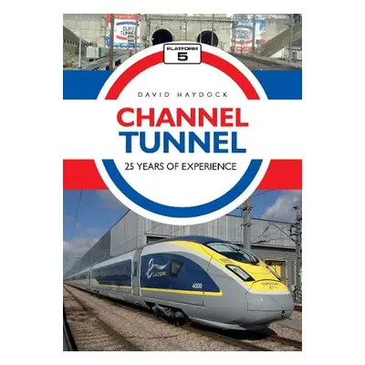 Channel Tunnel: 25 Years of Experience - Haydock, David