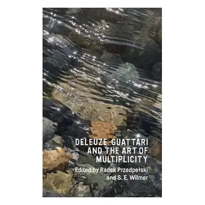 Deleuze, Guattari and the Art of Multiplicity