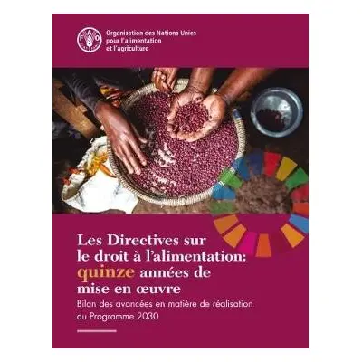 Les Directives sur le droit a l'alimentation: quinze annees de mise en ouvre - Food and Agricult