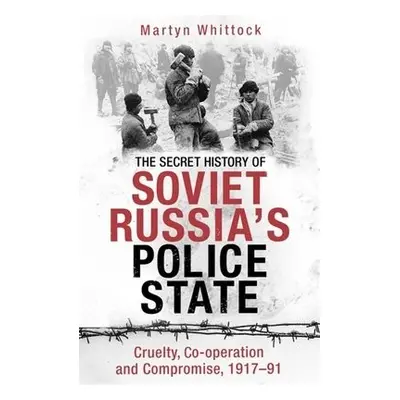 Secret History of Soviet Russia's Police State - Whittock, Martyn