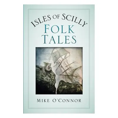 Isles of Scilly Folk Tales - O'Connor, Mike