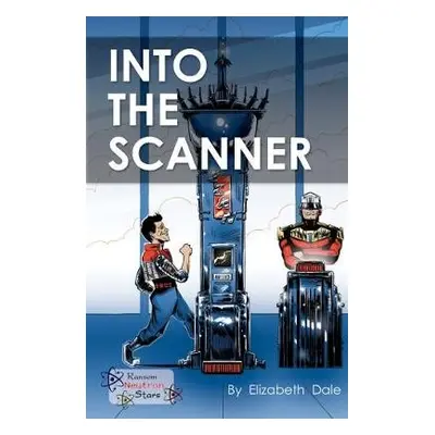 Into the Scanner - Dale, Elizabeth a Dale Elizabeth