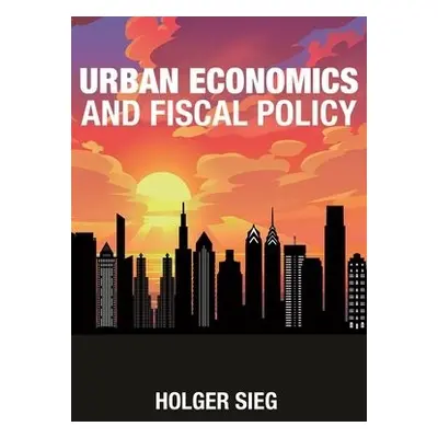 Urban Economics and Fiscal Policy - Sieg, Holger