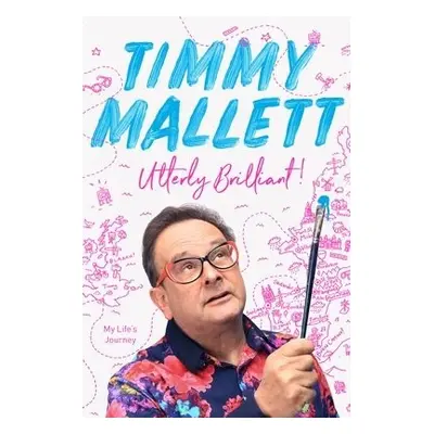 Utterly Brilliant!: My Life's Journey - Mallett, Timmy