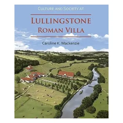 Culture and Society at Lullingstone Roman Villa - Mackenzie, Caroline K.