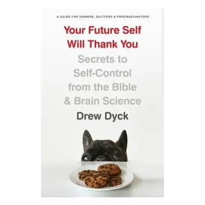 Your Future Self Will Thank You - Dyck, Drew