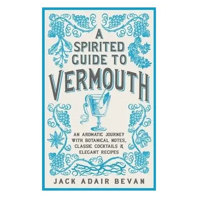 Spirited Guide to Vermouth - Bevan, Jack Adair