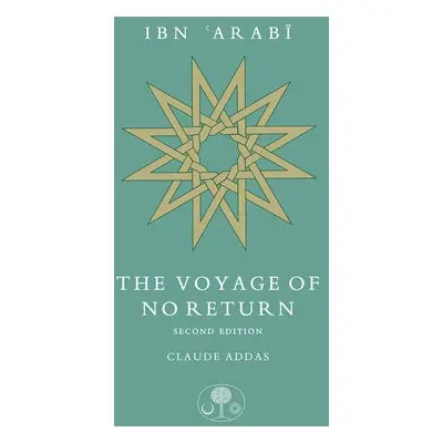 Ibn 'Arabi: The Voyage of No Return - Addas, Claude