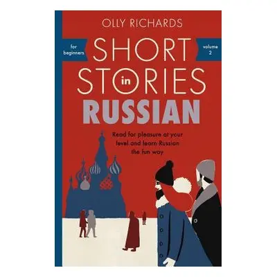 Short Stories in Russian for Beginners - Richards, Olly a Rawlings, Alex