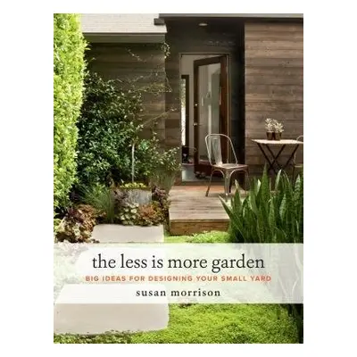 Less Is More Garden - Morrison, Susan