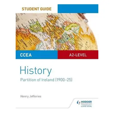 CCEA A2-level History Student Guide: Partition of Ireland (1900-25) - Jefferies, Henry