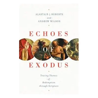 Echoes of Exodus - Roberts, Alastair J. a Wilson, Andrew