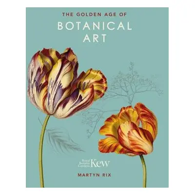 Golden Age of Botanical Art - Rix, Martyn