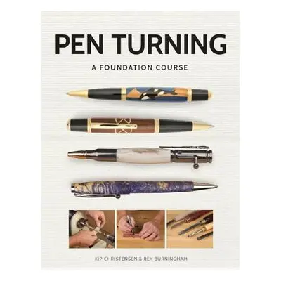 Pen Turning: A Foundation Course - Christensen, Kip a Burningham, Rex