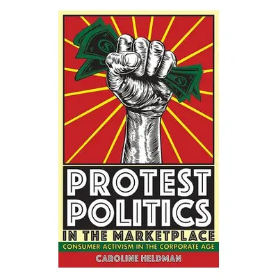 Protest Politics in the Marketplace - Heldman, Caroline