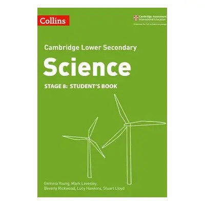 Lower Secondary Science Student’s Book: Stage 8 - Rickwood, Beverly a Young, Gemma a Levesley, M