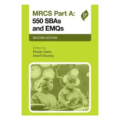 MRCS Part A: 550 SBAs and EMQs - Datta, Pradip K a Elsobkey, Sherif