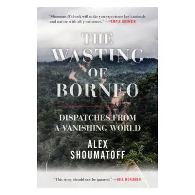 Wasting of Borneo - Shoumatoff, Alex