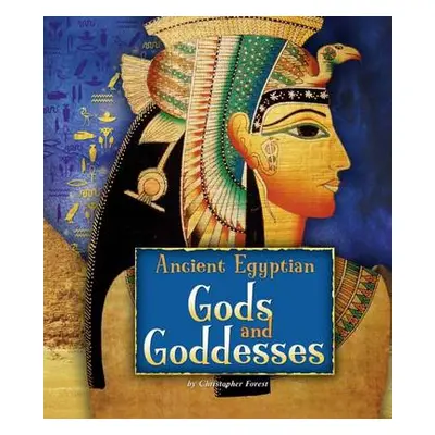 Ancient Egyptian Gods and Goddesses - Forest, Christopher