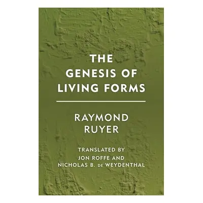 Genesis of Living Forms - Ruyer, Raymond